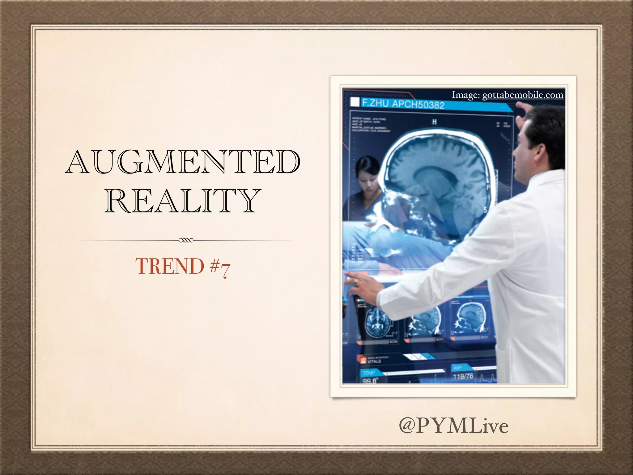 AUGMENTED
REALITY
TREND #7
Image: gottabemobile.com
@PYMLive
 