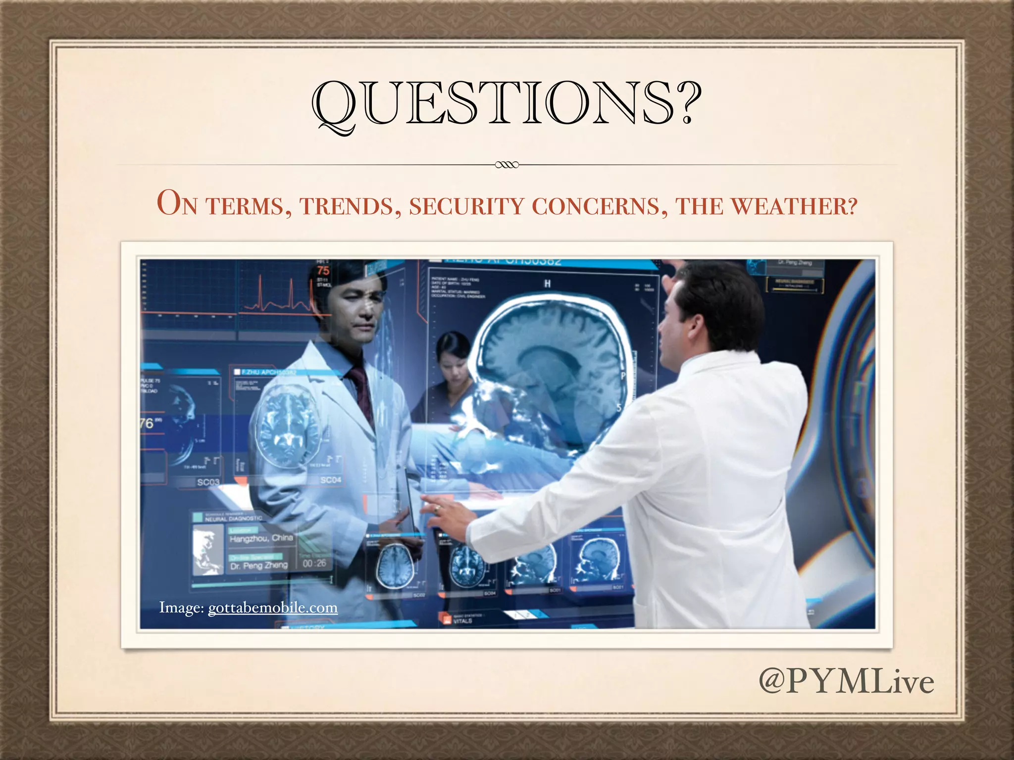 QUESTIONS?
On terms, trends, security concerns, the weather?
Image: gottabemobile.com
@PYMLive
 