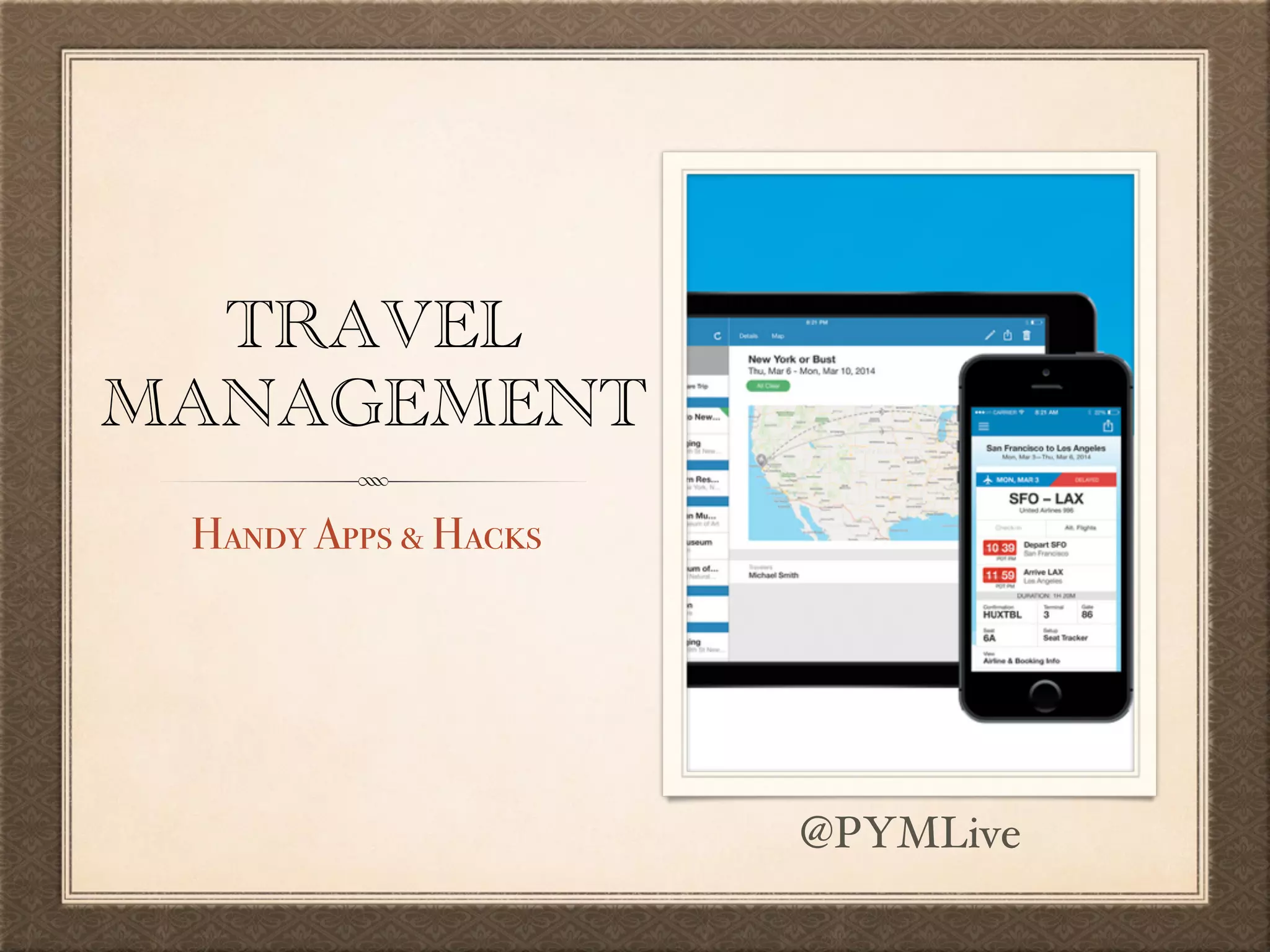 TRAVEL
MANAGEMENT
Handy Apps & Hacks
@PYMLive
 