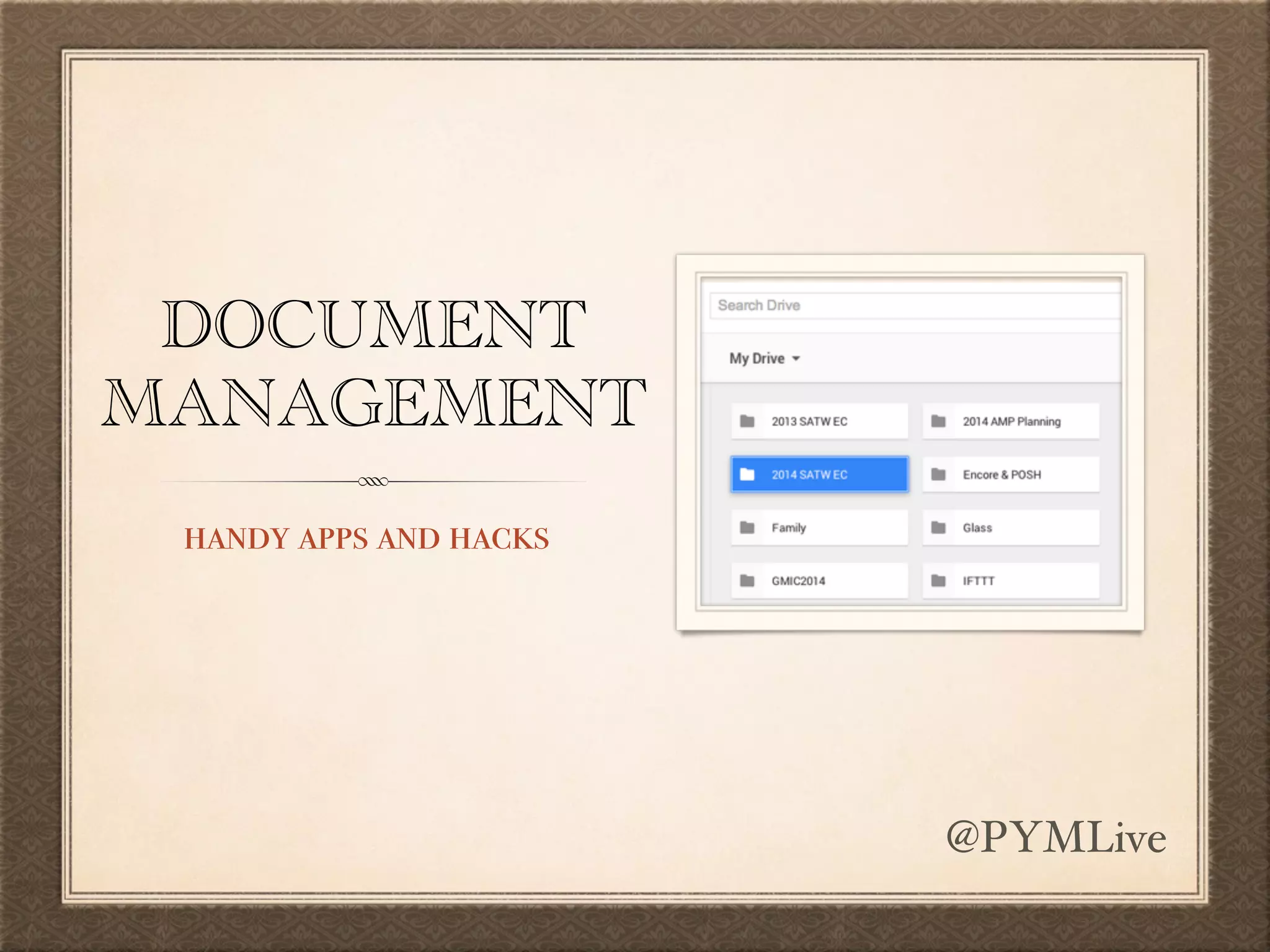 DOCUMENT
MANAGEMENT
handy apps and hacks
@PYMLive
 