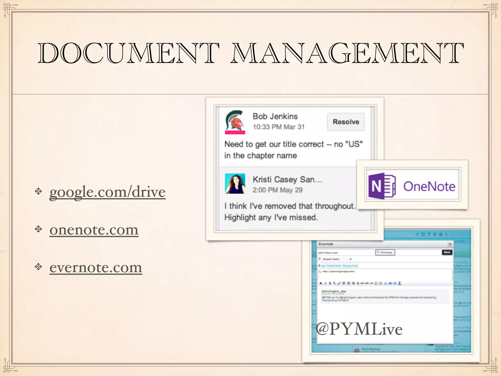 DOCUMENT MANAGEMENT
google.com/drive
onenote.com
evernote.com
@PYMLive
 