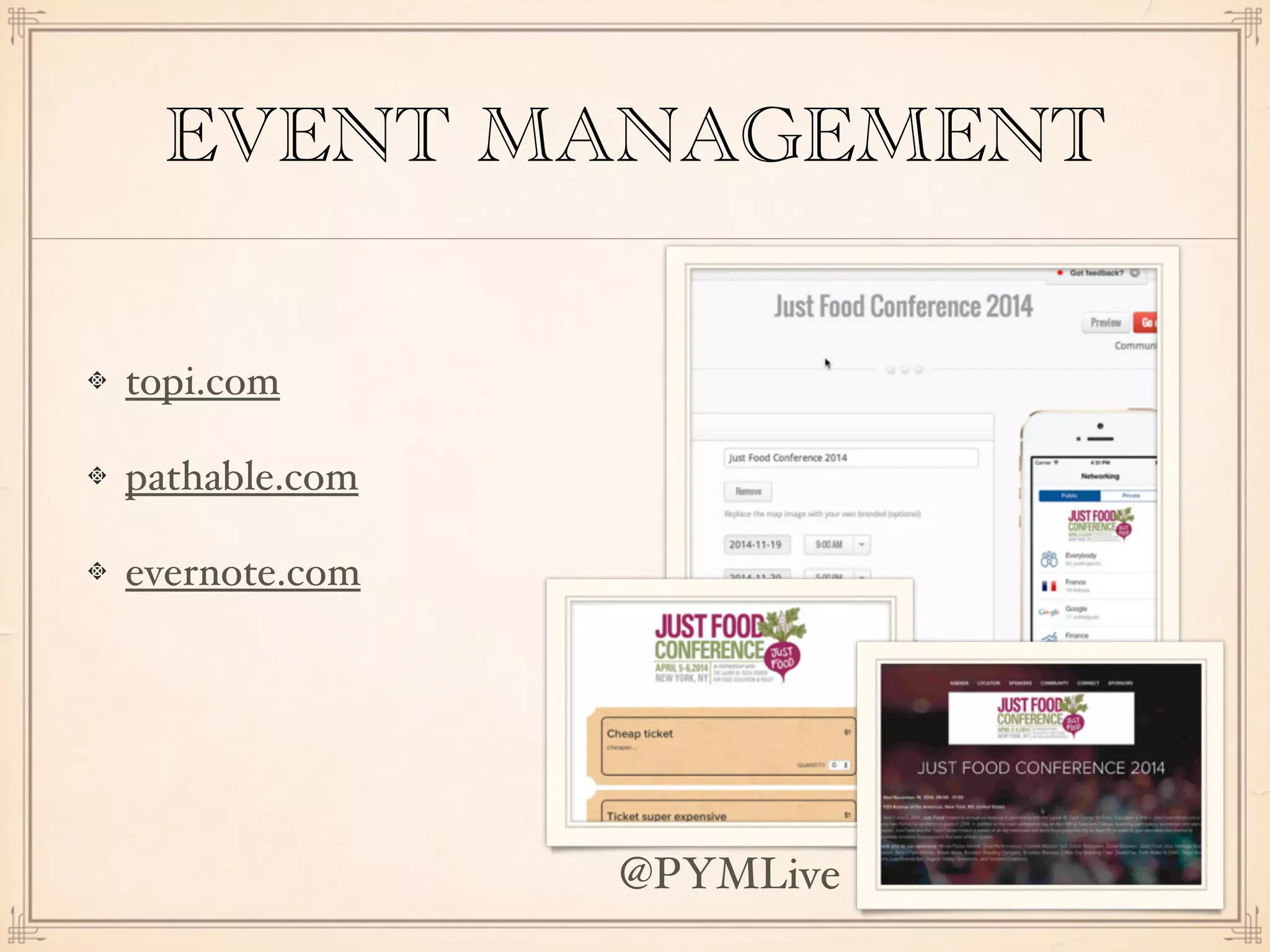 EVENT MANAGEMENT
topi.com
pathable.com
evernote.com
@PYMLive
 