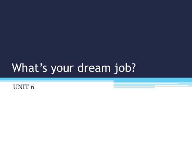 what s your dream job