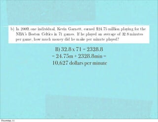 B) 32.8 x 71 = 2328.8
= 24.75m ÷ 2328.8min =
10,627 dollars per minute
Thursday, 11