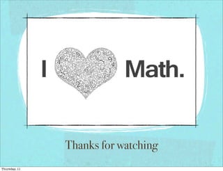 Thanks for watching
Thursday, 11