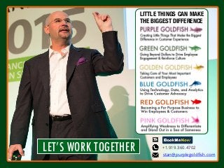 LET’S WORK TOGETHER
 +1.919.360.4702
stan@purplegoldﬁsh.com
LITTLE THINGS CAN MAKE
THE BIGGEST DIFFERENCE
 