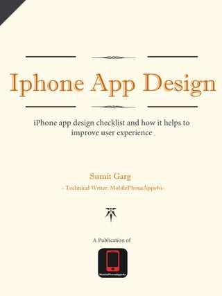 Iphone App Design
iPhone app design checklist and how it helps
to improve user experience
Sumit Garg
- Technical Writer, MobilePhoneApps4u-
A Publication of
LOGO
 