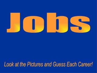 Jobs Look at the Pictures and Guess Each Career! 