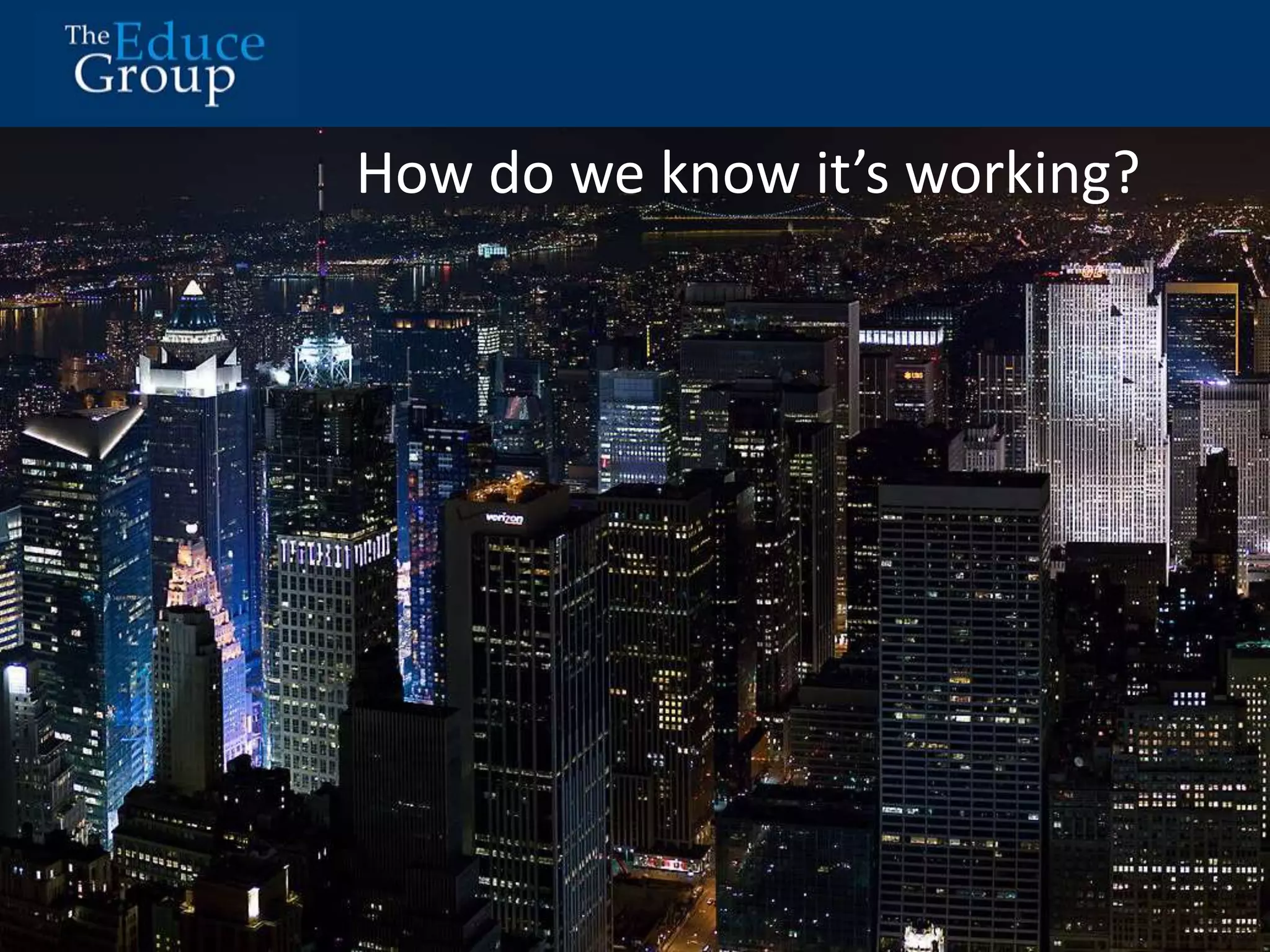 How do we know it’s working? 
 