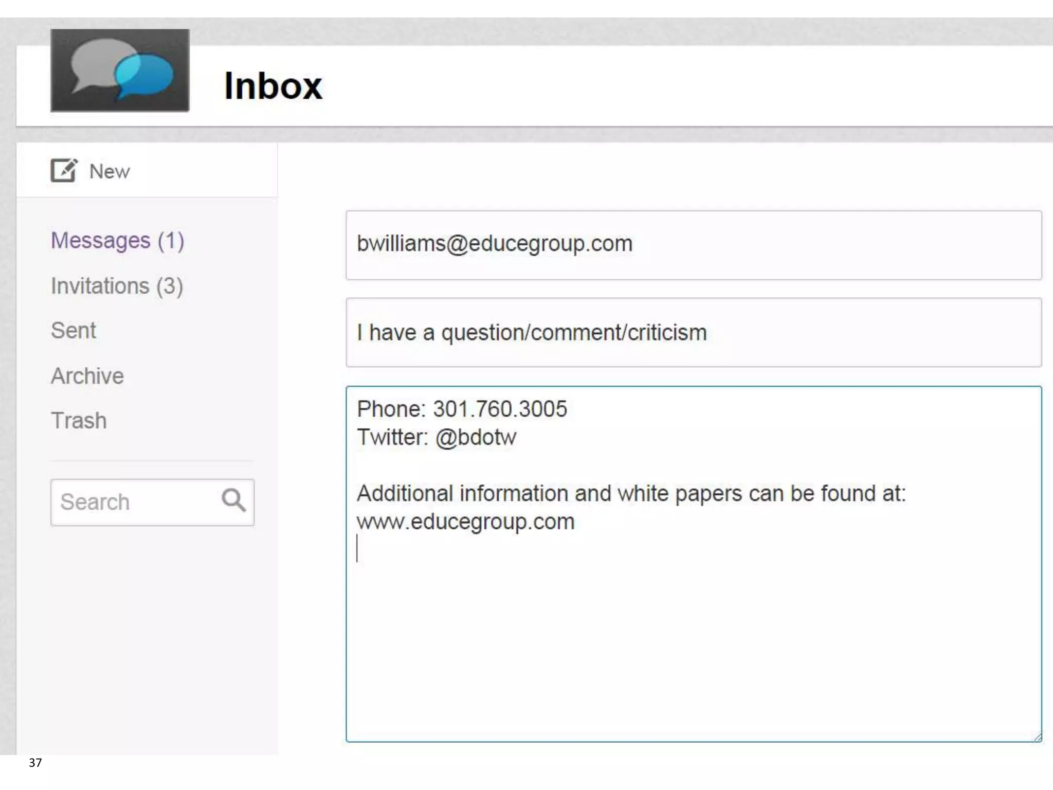 Thank you for your interest! 
37 
Contact Us 
Brandon Williams 
Email: bwilliams@educegroup.com 
Phone: 301.760.3005 
Twitter: @bdotw 
Additional information and white papers can be found at: 
www.educegroup.com 
