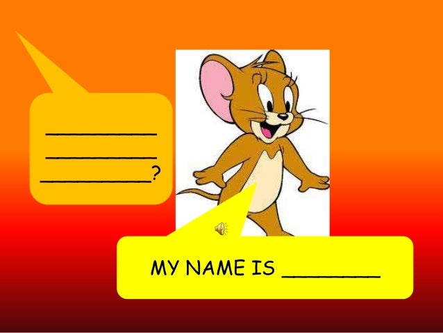 What's Your Name What's Your WHAT'S YOUR NAME?