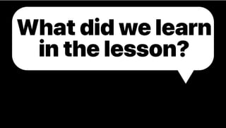 What did we learn
in the lesson?
 