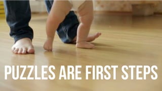 PUZZLES ARE FIRST STEPS
 