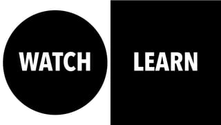 WATCH LEARN
 