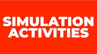 SIMULATION
ACTIVITIES
 