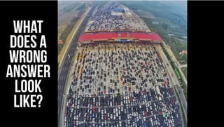 What
DOES A
WRONG
ANSWER
LOOK
LIKE?
 