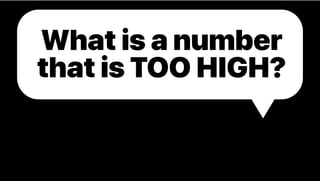 What is a number
that is TOO HIGH?
 