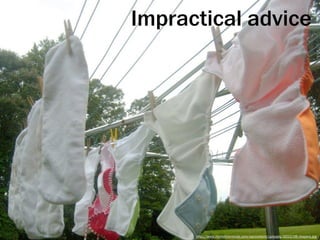 Impractical advice




      http://www.mymothermode.com/wp-content/uploads/2010/08/diapers.jpg
 