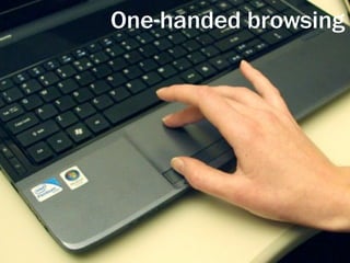 One-handed browsing
 
