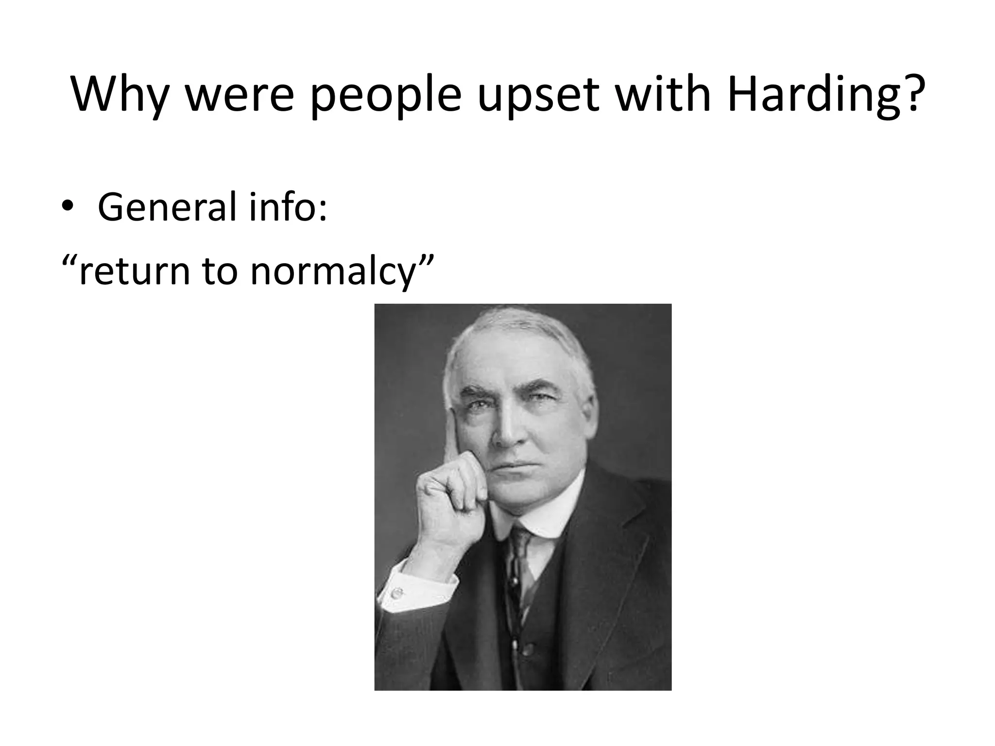 Why were people upset with Harding?General info:“return to normalcy”