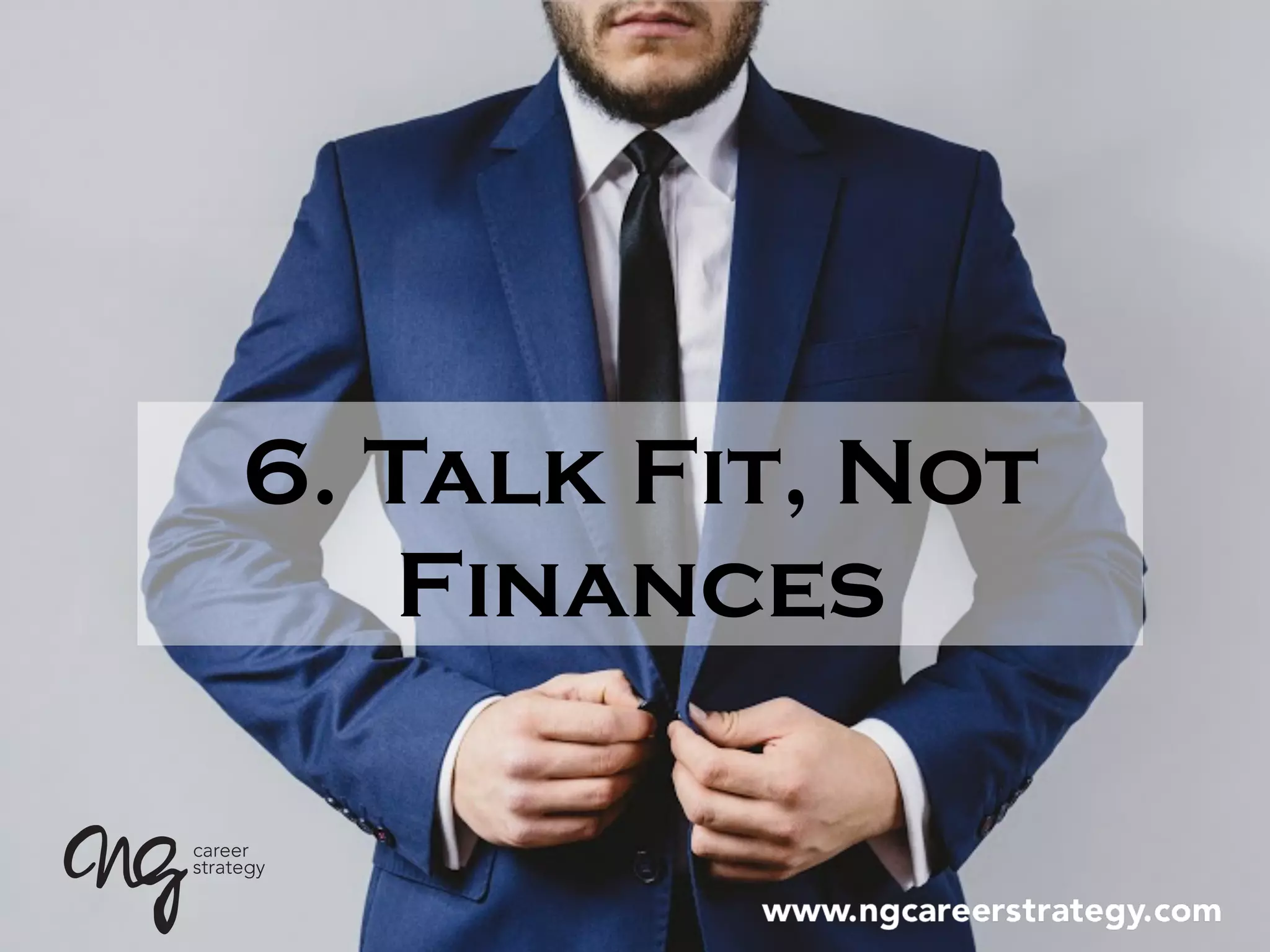 6. Talk Fit, Not
Finances
 