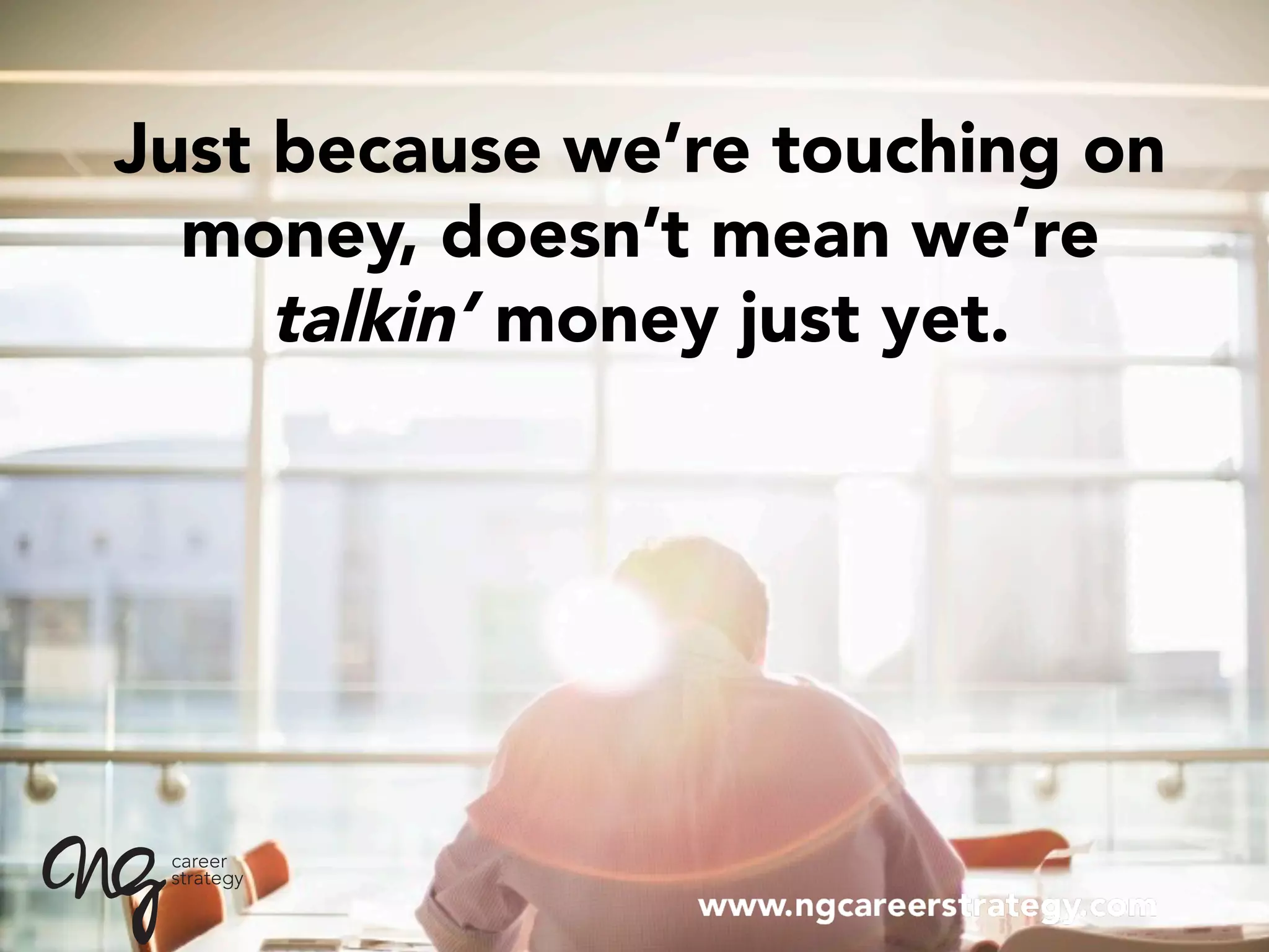 Just because we’re touching on
money, doesn’t mean we’re
talkin’ money just yet.
 