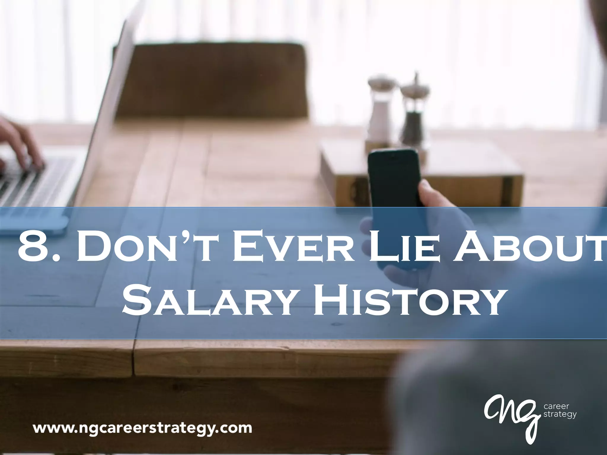 8. Don’t Ever Lie About
Salary History
 