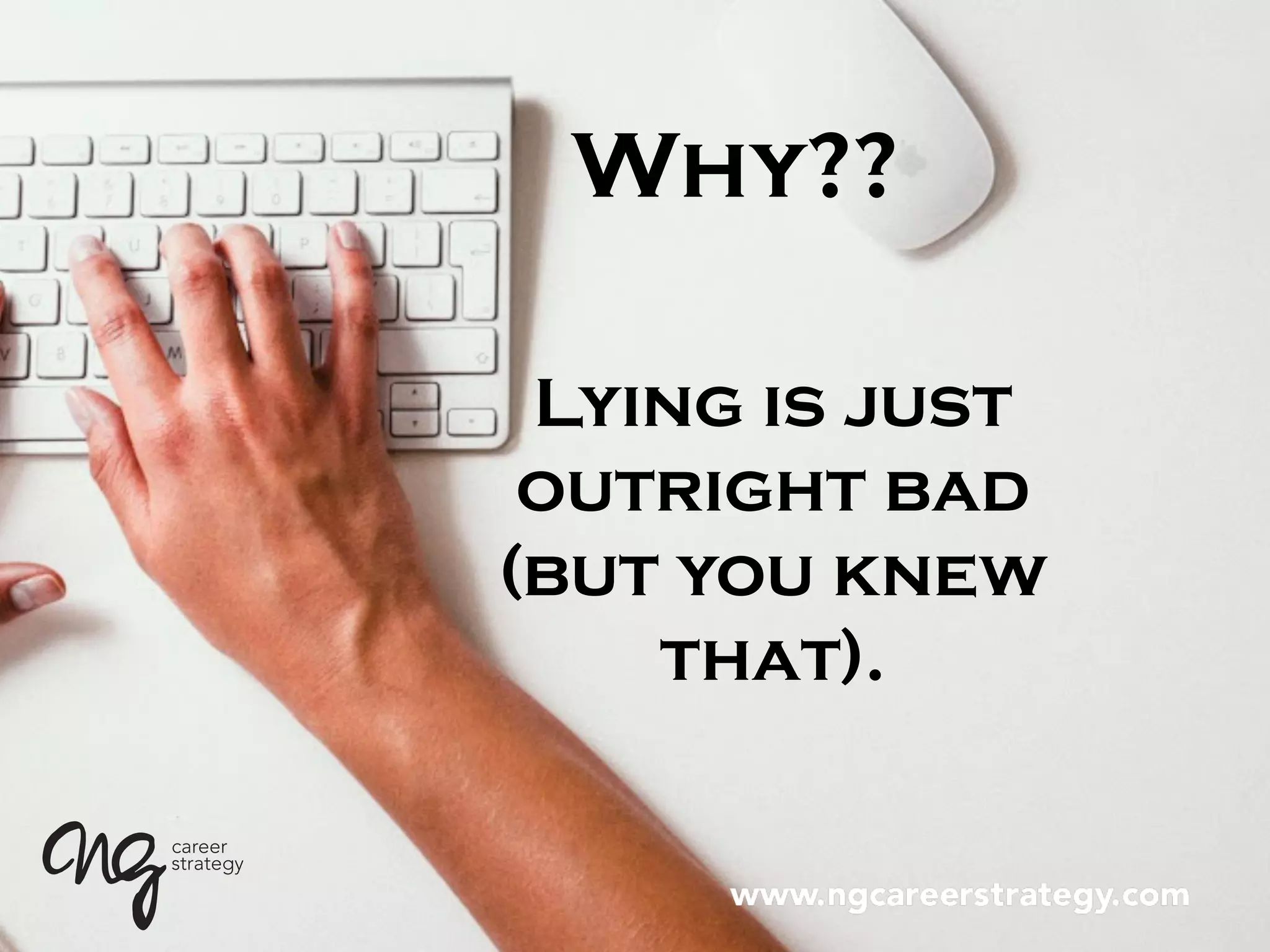Why??
Lying is just
outright bad
(but you knew
that).
 