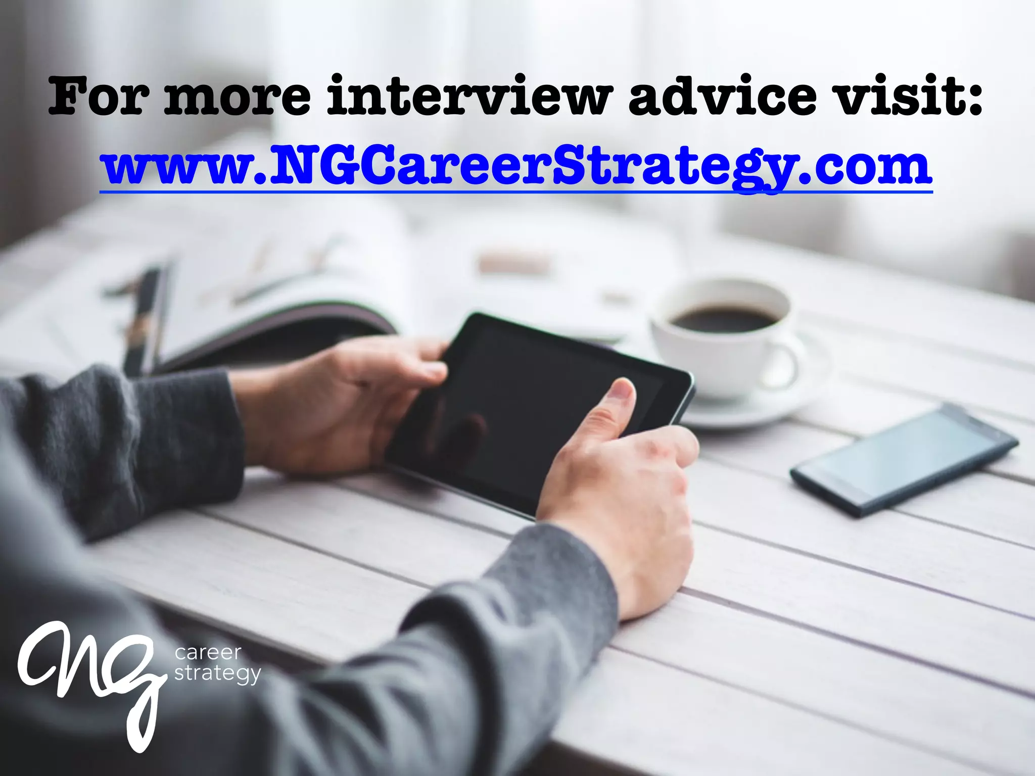 For more interview advice visit:
www.NGCareerStrategy.com 
 