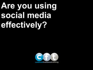 Are you using
social media
effectively?

 