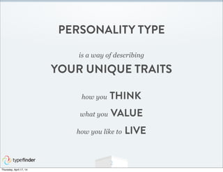 2
PERSONALITY TYPE
is a way of describing
YOUR UNIQUE TRAITS
how you THINK
what you VALUE
how you like to LIVE
Thursday, A...