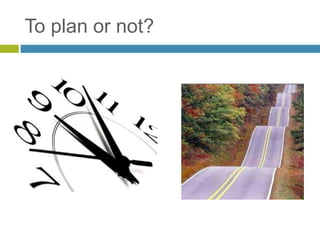 To plan or not?
 