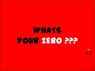 WHATS
YOUR ZERO ???
 