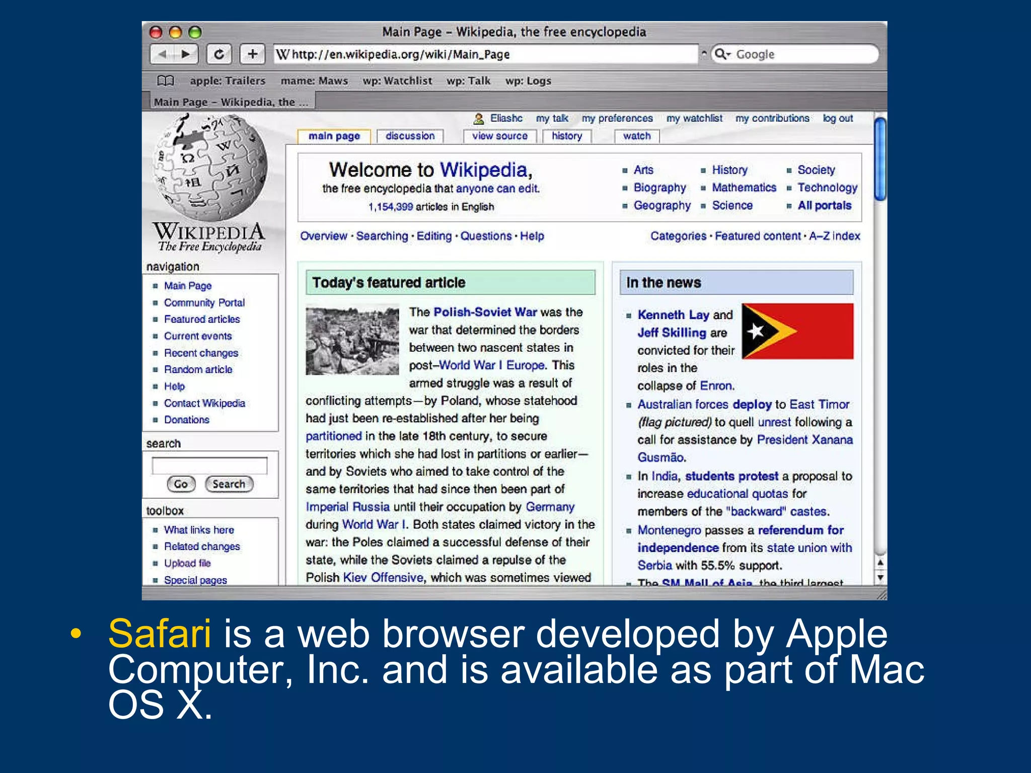 Safari  is a web browser developed by Apple Computer, Inc. and is available as part of Mac OS X. 
