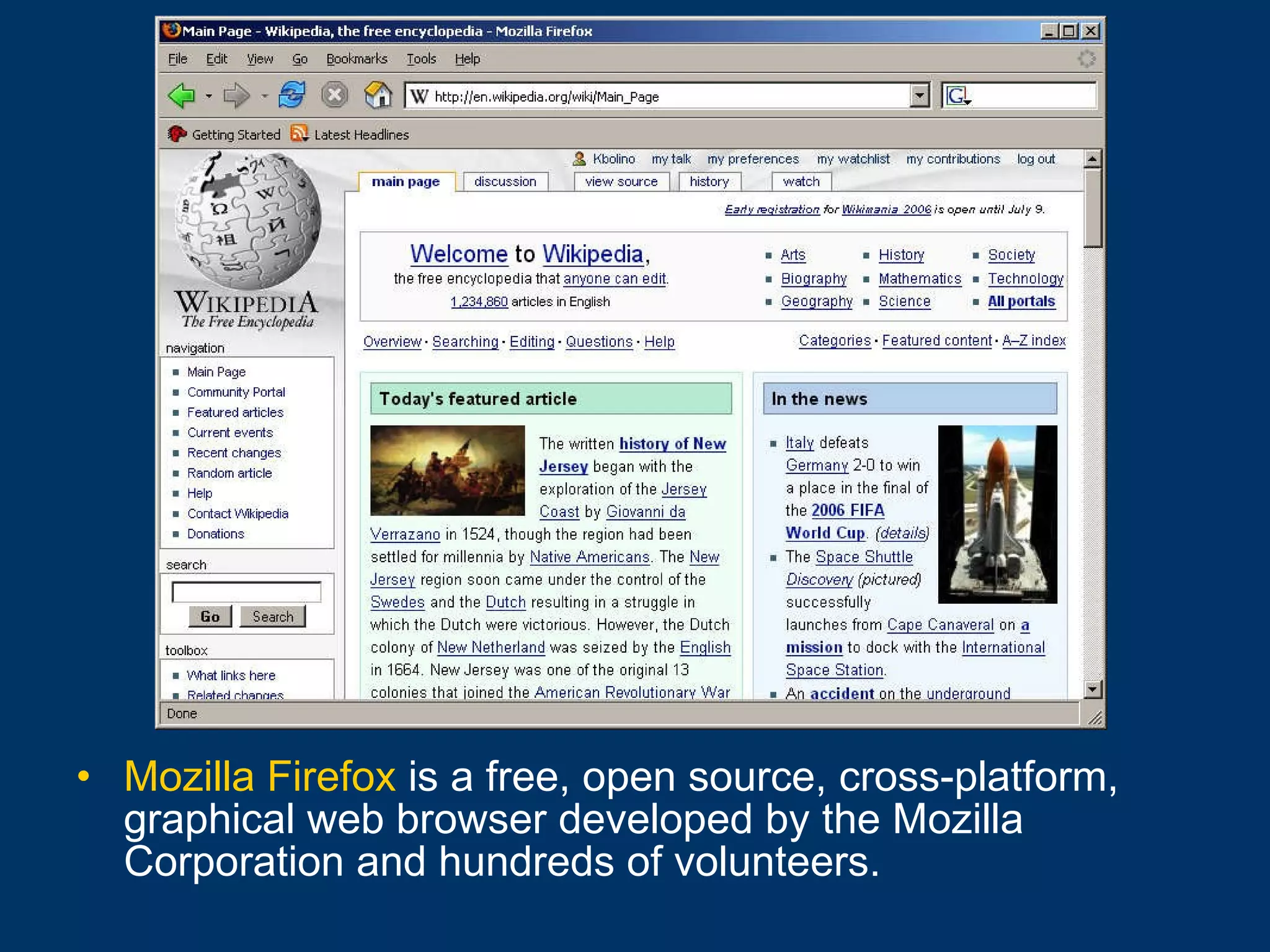 Mozilla Firefox  is a free, open source, cross-platform, graphical web browser developed by the Mozilla Corporation and hundreds of volunteers. 