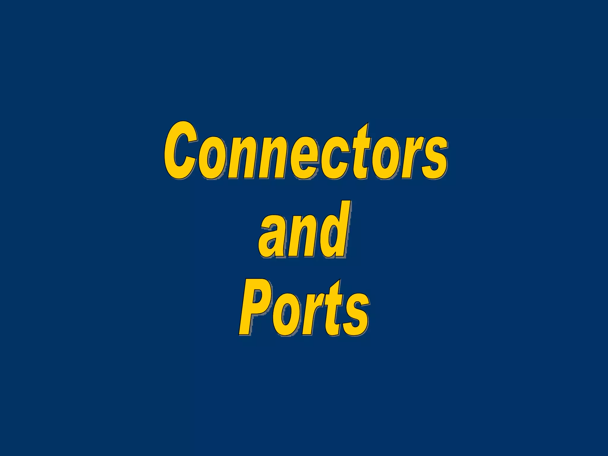 Connectors and Ports 