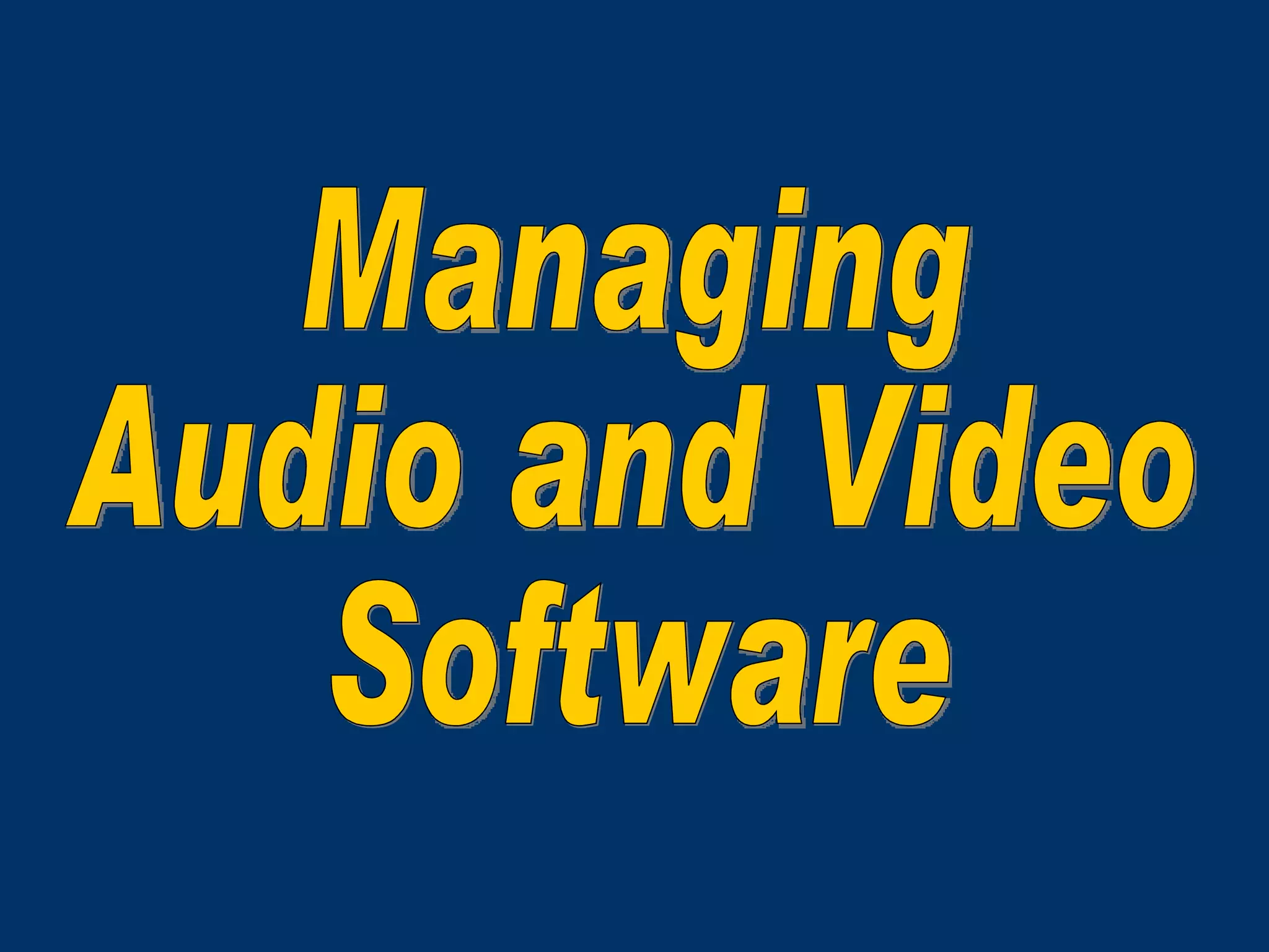 Managing Audio and Video Software 