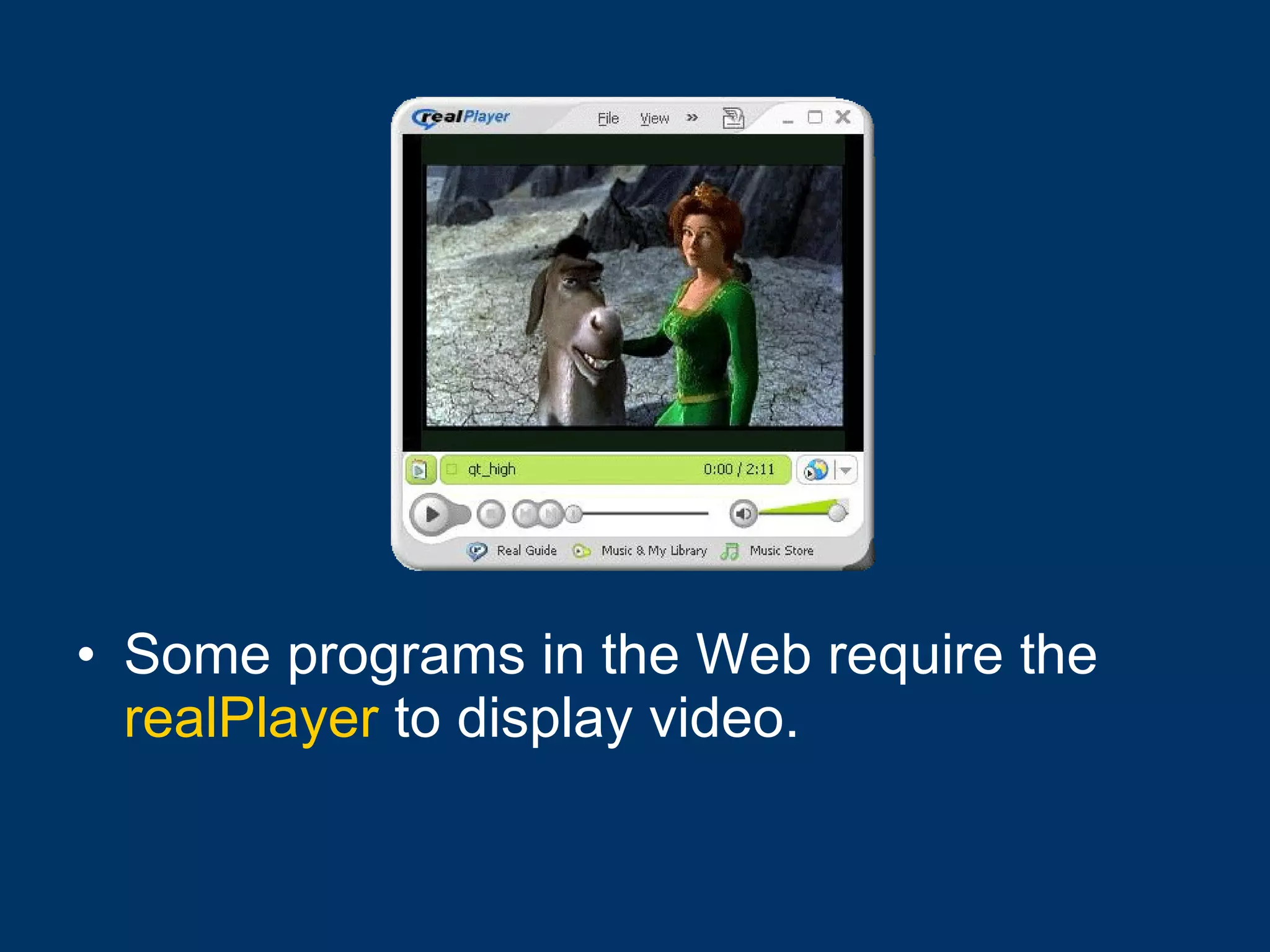 Some programs in the Web require the  realPlayer  to display video. 