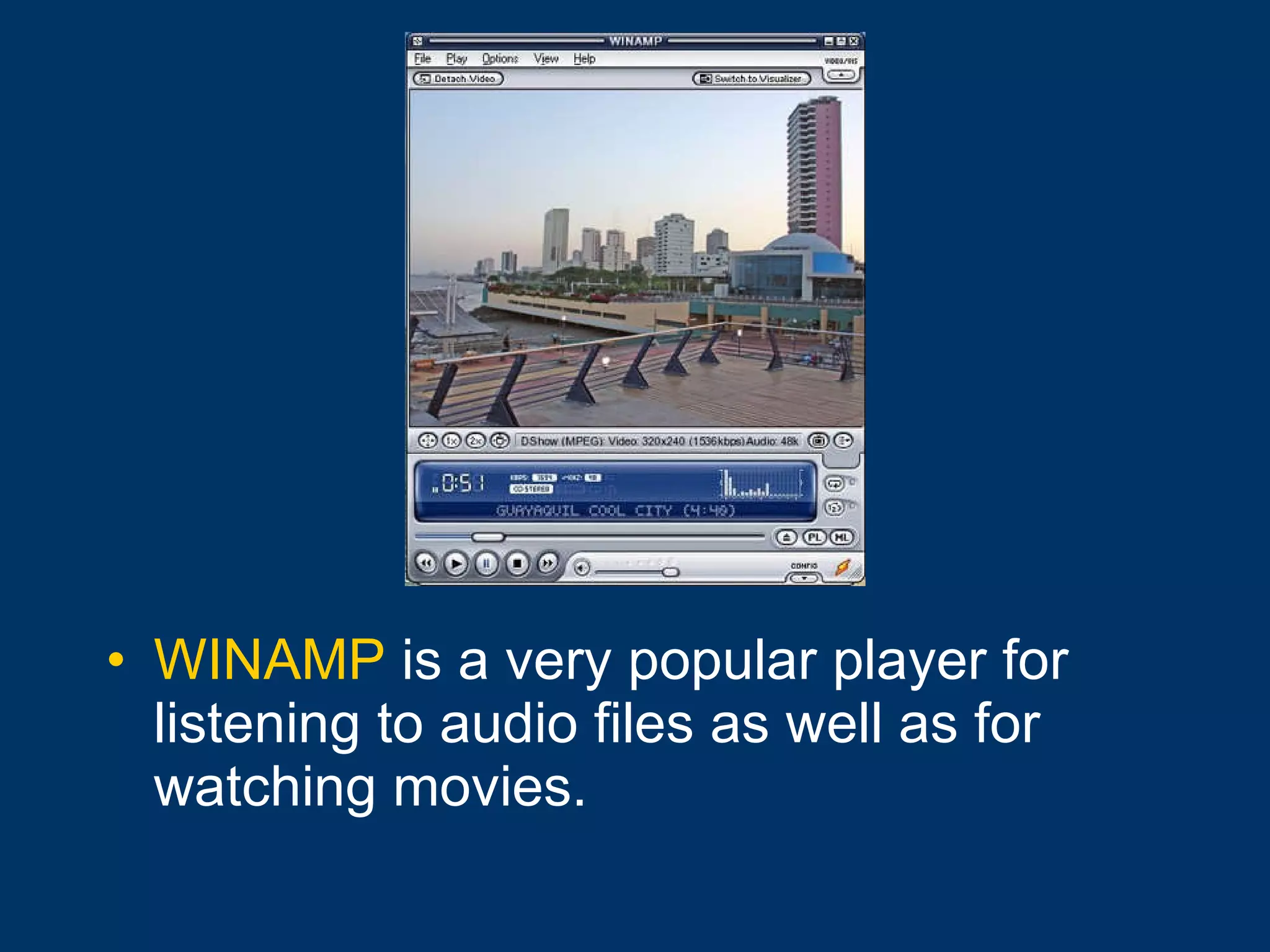 WINAMP  is a very popular player for listening to audio files as well as for watching movies. 