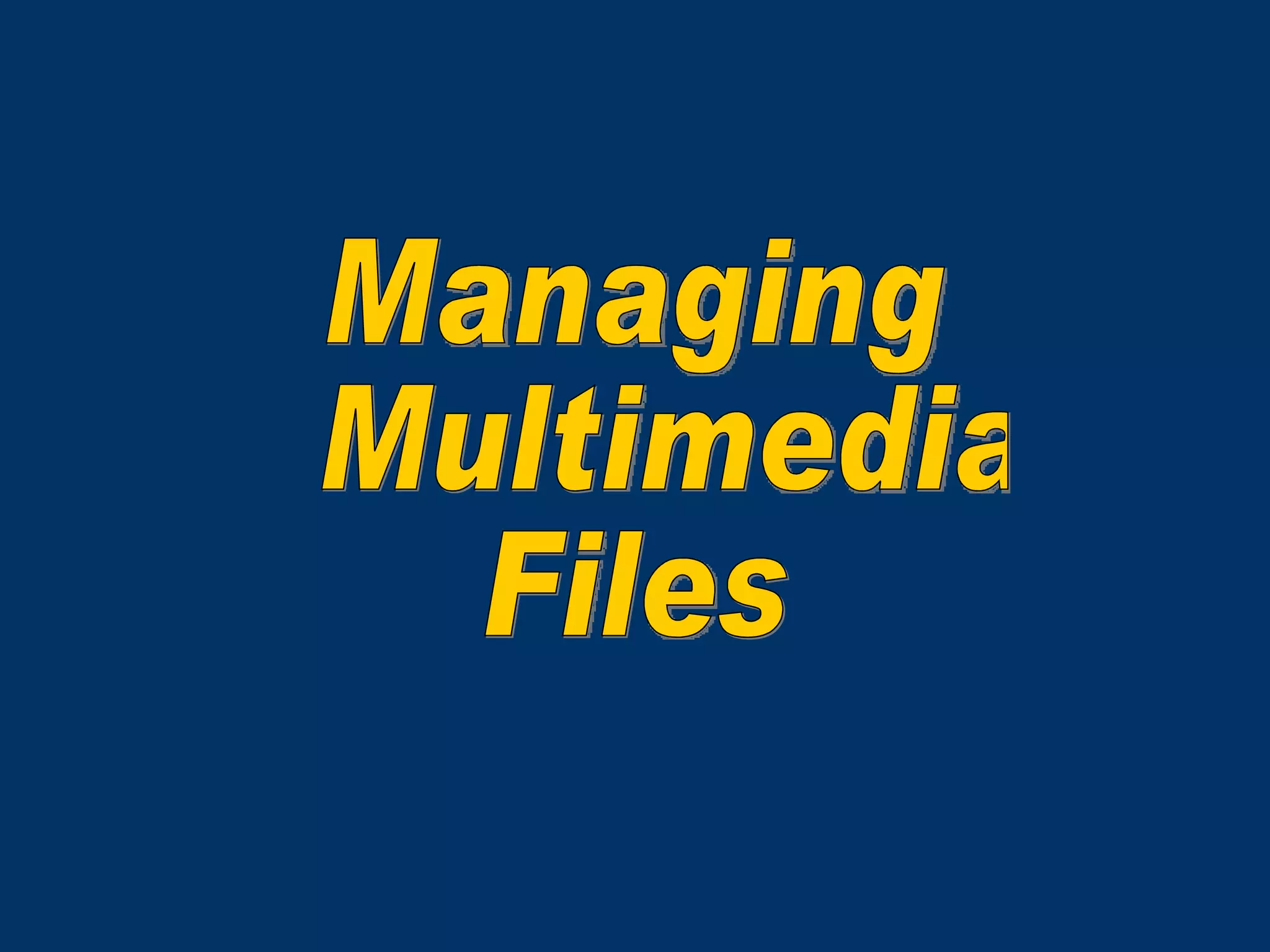 Managing Multimedia Files 
