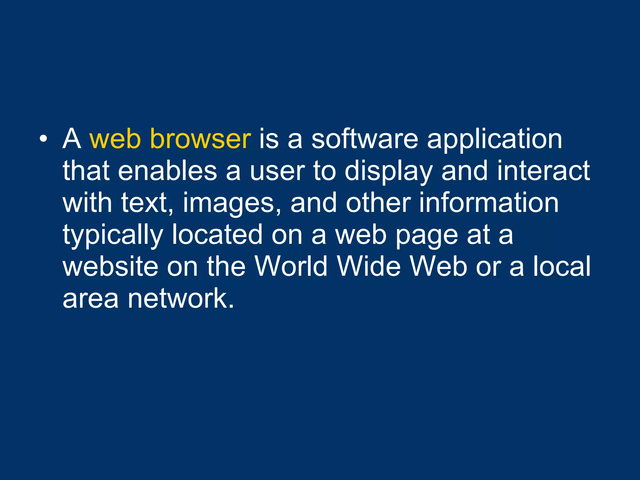A  web browser  is a software application that enables a user to display and interact with text, images, and other information typically located on a web page at a website on the World Wide Web or a local area network.  