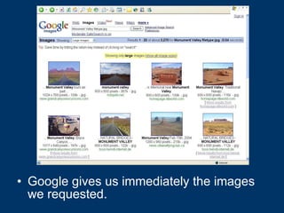 Google gives us immediately the images we requested. 