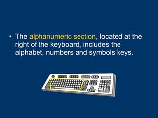 The  alphanumeric section , located at the right of the keyboard, includes the alphabet, numbers and symbols keys. 