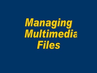 Managing Multimedia Files 