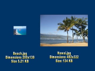 Beach.jpg Dimensions 200x139 Size 5.21 KB Hawai.jpg Dimensions: 482x322 Size: 134 KB 