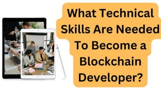 What Technical
Skills Are Needed
To Become a
Blockchain
Developer?
 