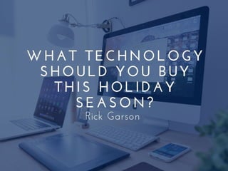 What Technology Should You Buy This Holiday Season?