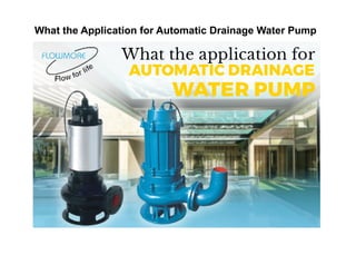 What the Application for Automatic Drainage Water Pump
 