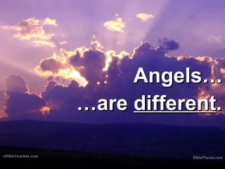 AAnnggeellss…… 
……aarree ddiiffffeerreenntt.. 
 