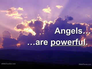 AAnnggeellss…… 
……aarree ppoowweerrffuull.. 
 